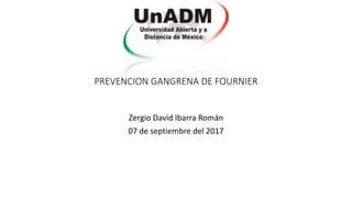PREVENCION GANGRENA DE FOURNIER
Zergio David Ibarra Román
07 de septiembre del 2017
 