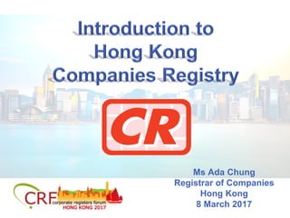 Ms Ada Chung
Registrar of Companies
Hong Kong
8 March 2017
 