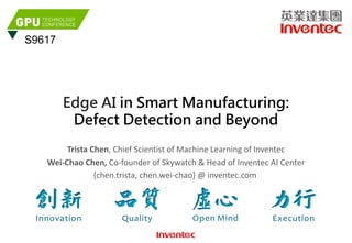 Trista Chen, Chief Scientist of Machine Learning of Inventec
Wei-Chao Chen, Co-founder of Skywatch & Head of Inventec AI Center
{chen.trista, chen.wei-chao} @ inventec.com
S9617
 