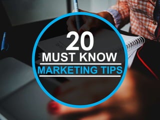 20MUST KNOW
MARKETING TIPS
 