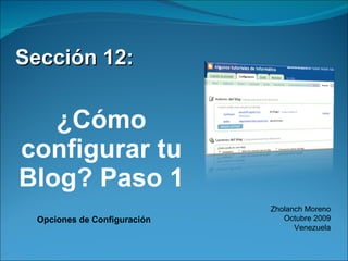 [object Object],[object Object],Zholanch Moreno Octubre 2009 Venezuela Opciones de Configuración 