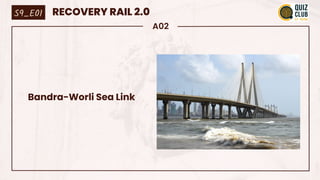 A02
S9_E01 RECOVERY RAIL 2.0
Bandra-Worli Sea Link
 
