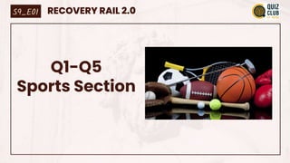 Q1-Q5
Sports Section
S9_E01 RECOVERY RAIL 2.0
 