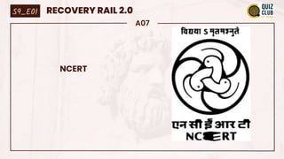 A07
NCERT
S9_E01 RECOVERY RAIL 2.0
 