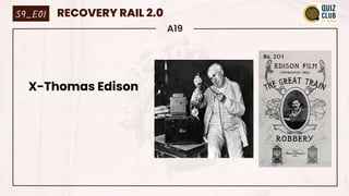 A19
X-Thomas Edison
S9_E01 RECOVERY RAIL 2.0
 