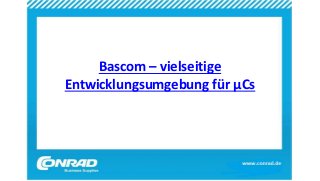 Bascom – vielseitige
Entwicklungsumgebung für µCs
 