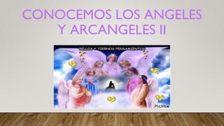 CONOCEMOS LOS ANGELES
Y ARCANGELES II
 