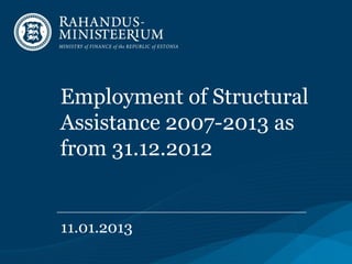 Employment of Structural
Assistance 2007-2013 as
from 31.12.2012


11.01.2013
 