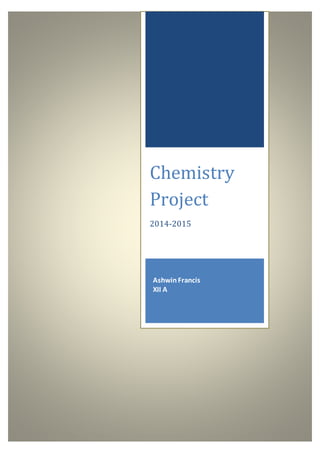 Chemistry
Project
2014-2015
AshwinFrancis
XII A
 