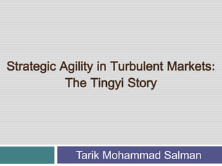 Strategic Agility in Turbulent Markets:
The Tingyi Story
Tarik Mohammad Salman
 