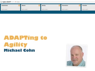 ADAPTing to
Agility
Michael Cohn
 