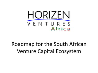Roadmap for the South African 
Venture Capital Ecosystem

 