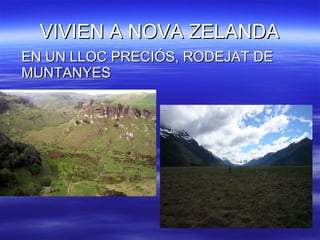 VIVIEN A NOVA ZELANDA EN UN LLOC PRECIÓS, RODEJAT DE MUNTANYES 