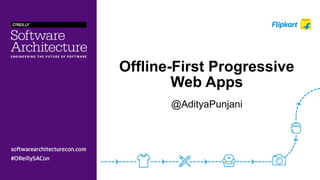 @AdityaPunjani
Offline-First Progressive
Web Apps
 