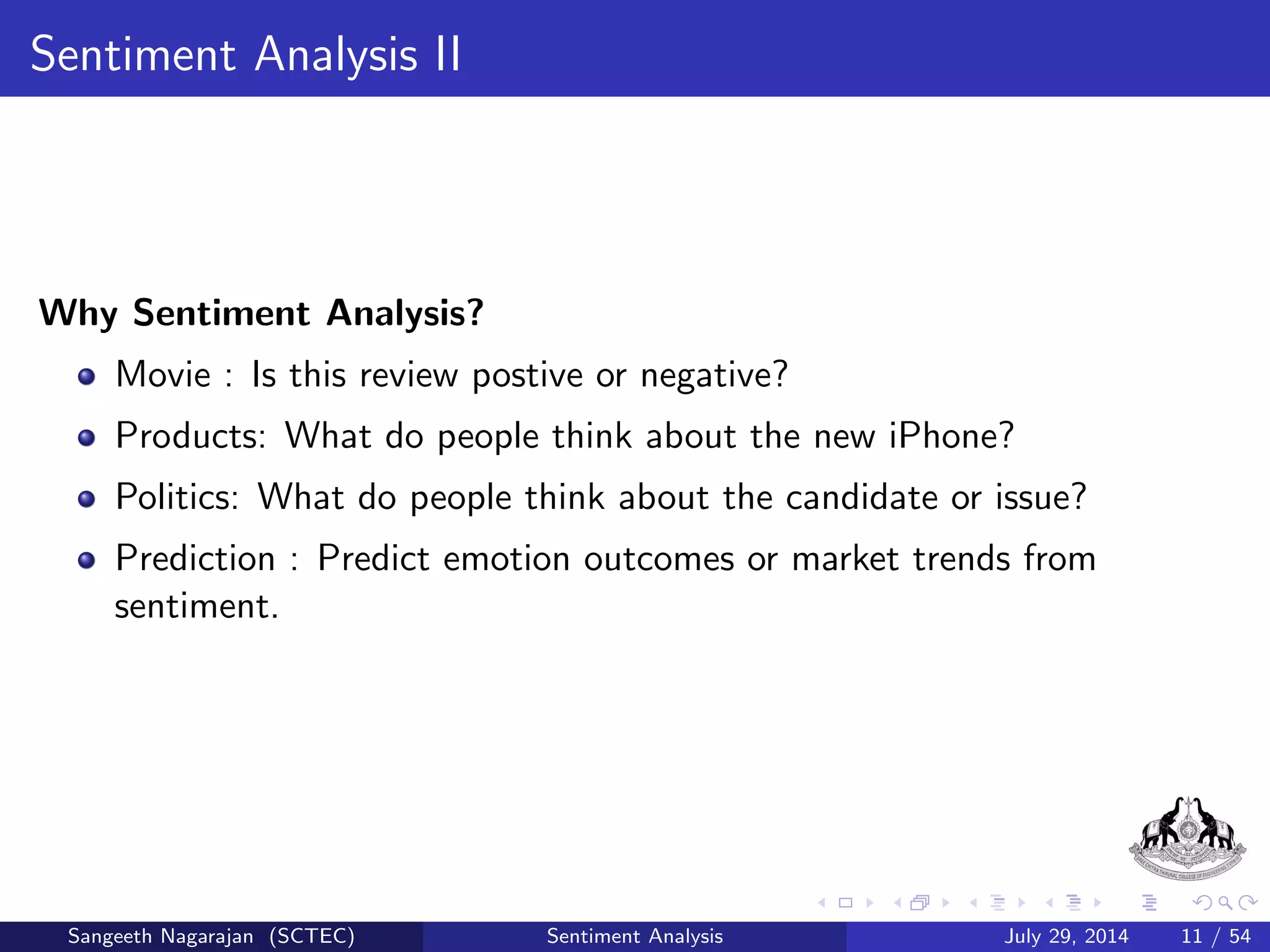 nding out customers 
opinions about products and services via social media. 
Sangeeth Nagarajan (SCTEC) Sentiment Analysis July 29, 2014 8 / 54 
 