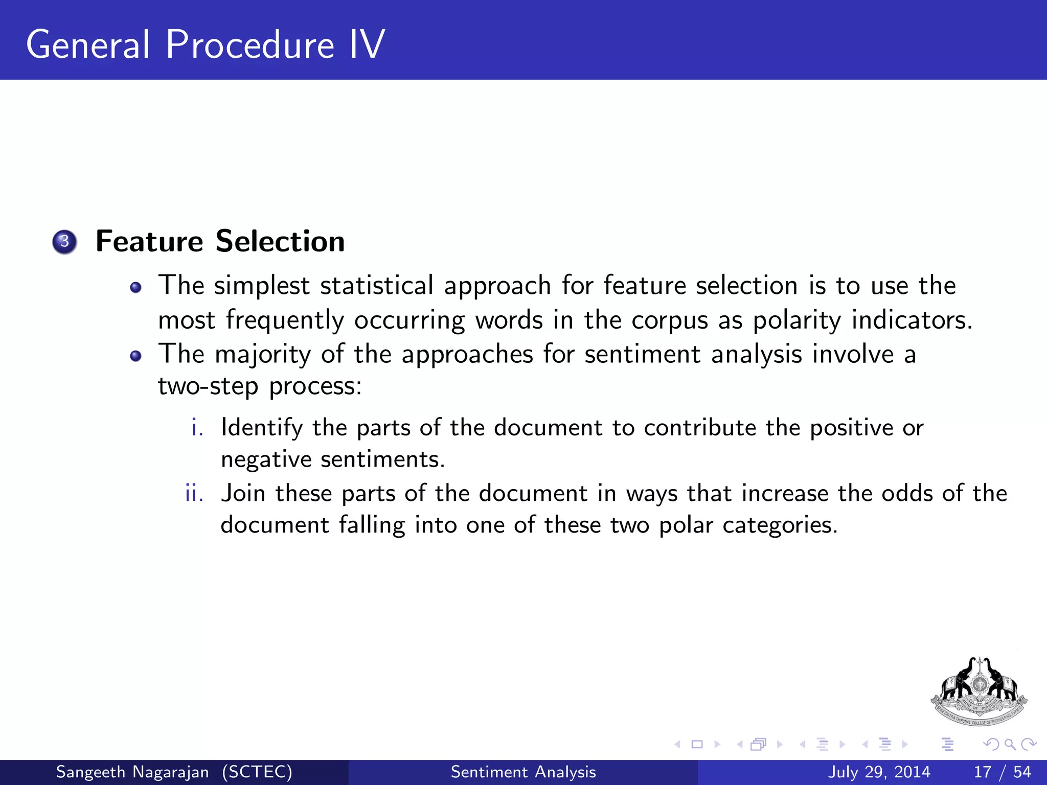 cation methods: There are Natural Language Processing and 
pattern-based, machine learning algorithms,such as 
Naive Bayes (NB) 
Maximum Entropy (ME) 
Support Vector Machines (SVM) 
Fuzzy Interface System Class 