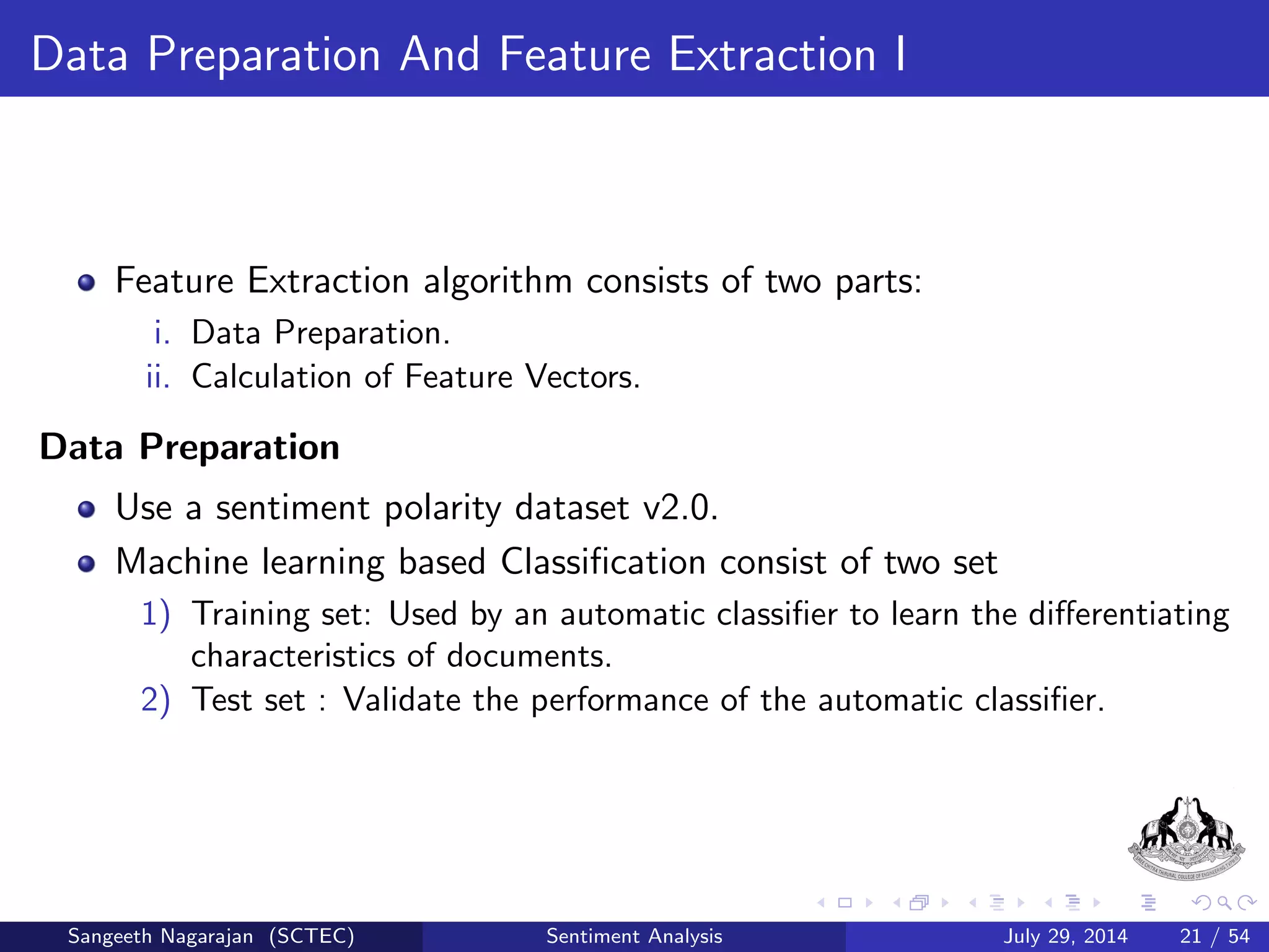 General Procedure I 
Figure : Steps And Techniques used in Sentiment Analysis 
Sangeeth Nagarajan (SCTEC) Sentiment Analysis July 29, 2014 14 / 54 
 