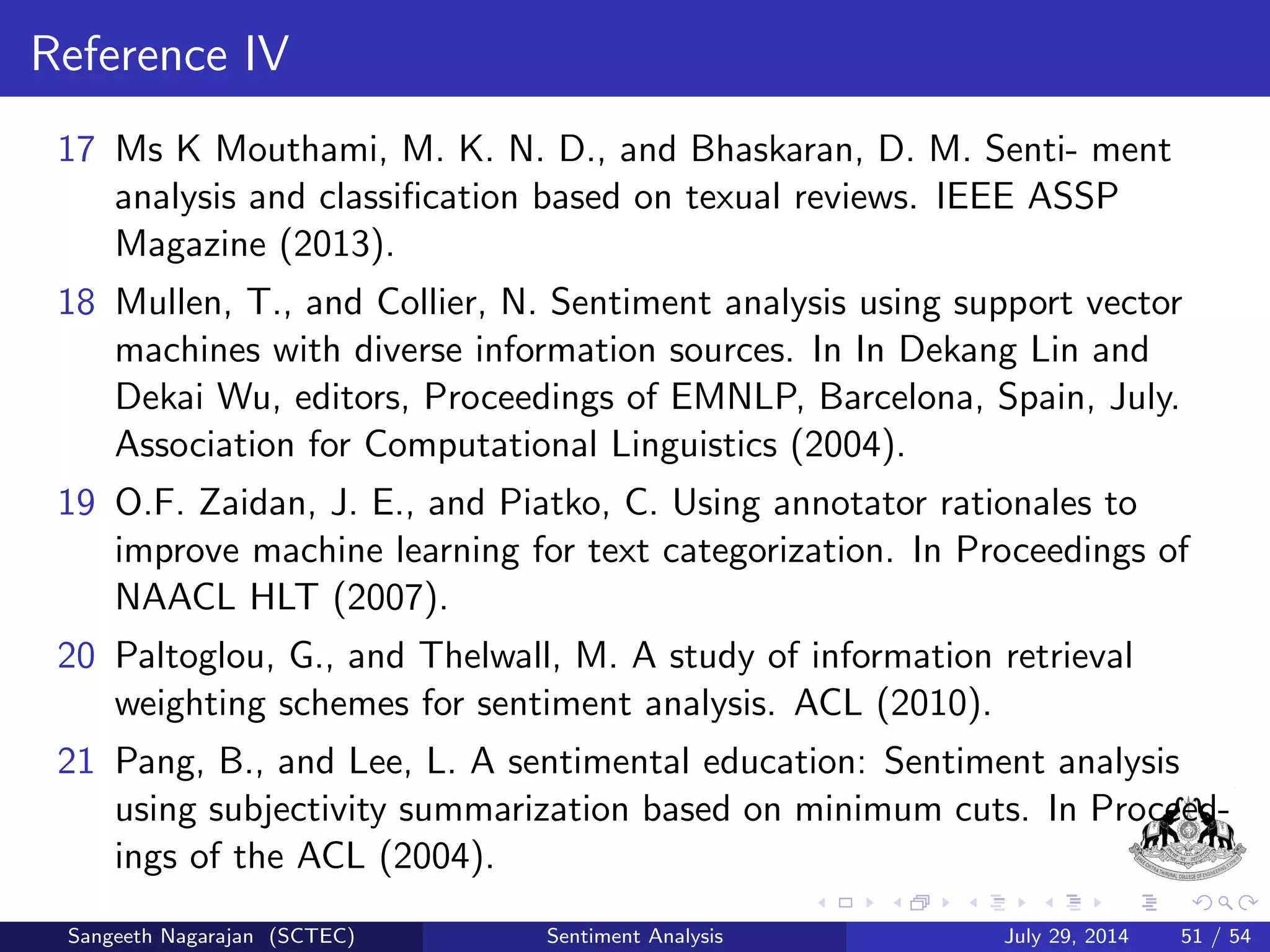 ned as follows: 
E(y) = 
1 
2 
XR 
r=1 
( 
r 
j yj 
NP 
j=1 
r 
j 
 dr )2 ! min 
y2RN 
; (10) 
y = y1; y2; ::; yN; dr 2 f1; 2; ::;Ng 
Sangeeth Nagarajan (SCTEC) Sentiment Analysis July 29, 2014 28 / 54 
 