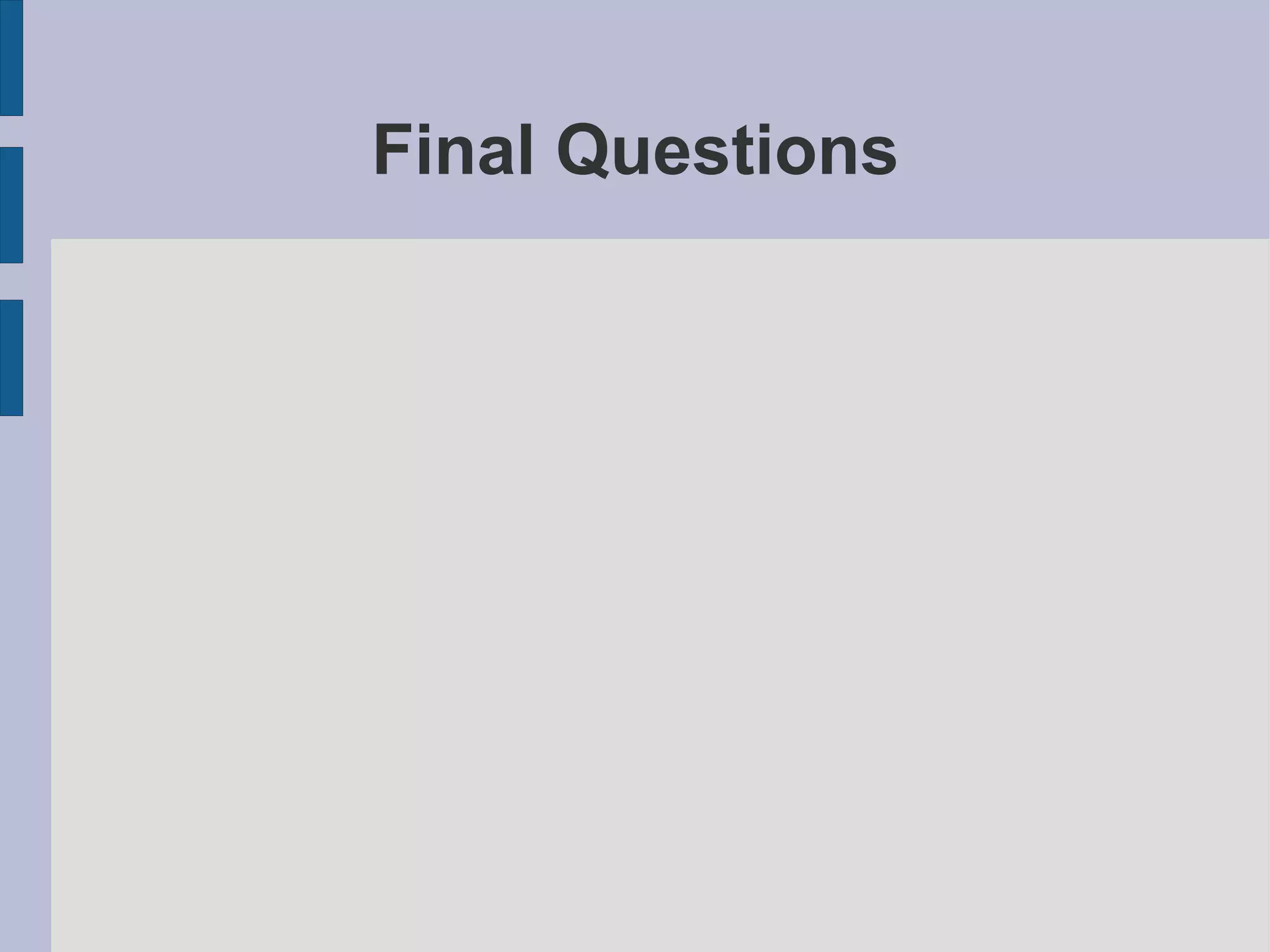 Final Questions
 