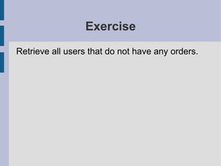 Exercise
Retrieve all users that do not have any orders.
 