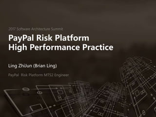 PayPal Risk Platform
High Performance Practice
Ling ZhiJun (Brian Ling)
 