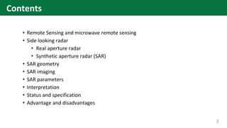 • Remote Sensing and microwave remote sensing
• Side looking radar
• Real aperture radar
• Synthetic aperture radar (SAR)
...