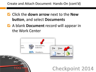 Click the down arrow next to the New
button, and select Documents
A blank Document record will appear in
the Work Center
Create and Attach Document: Hands-On (cont’d)
 