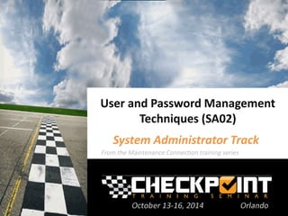 User and Password Management
Techniques (SA02)
System Administrator Track
 