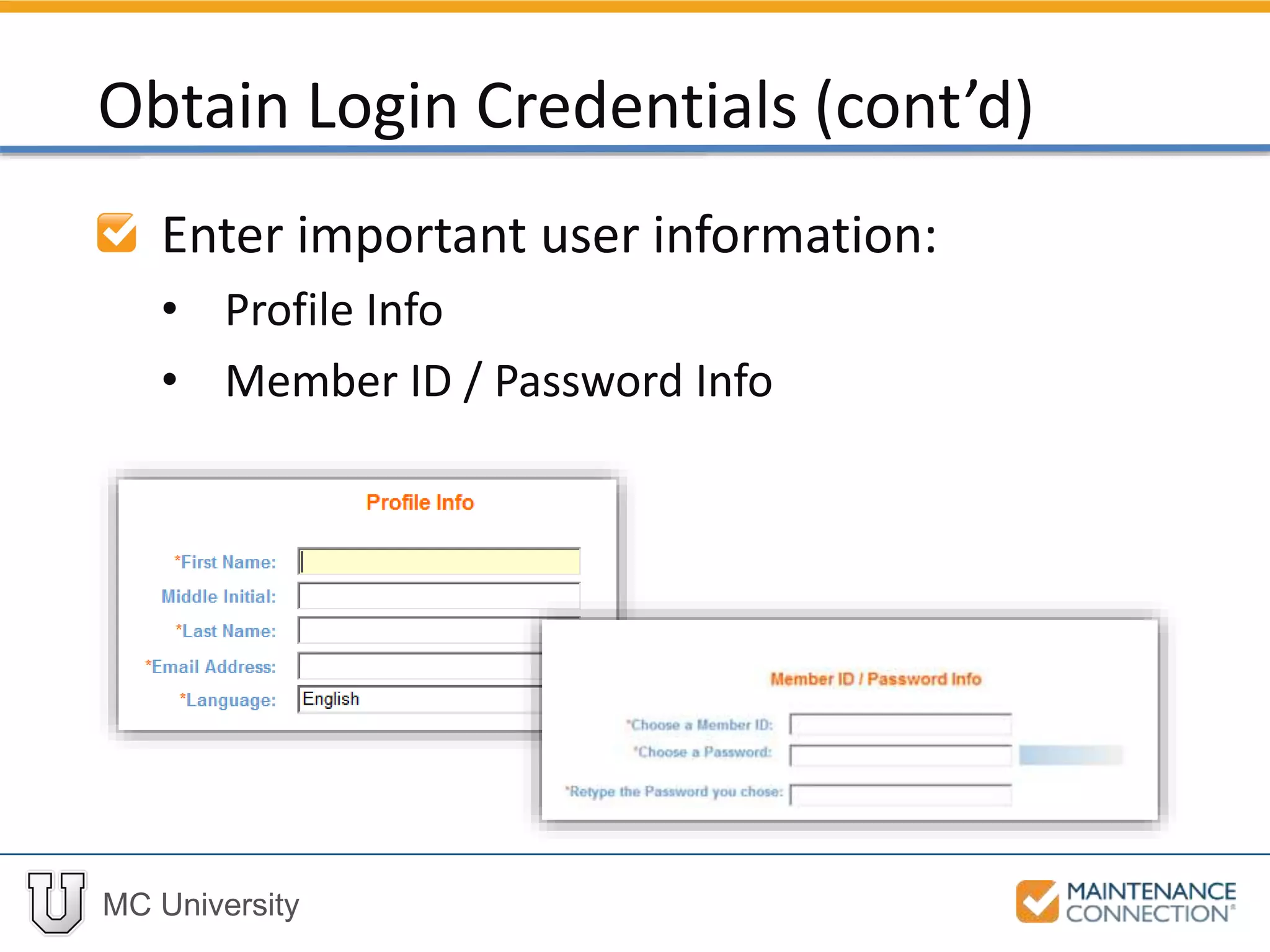 MC University
Enter important user information:
• Profile Info
• Member ID / Password Info
Obtain Login Credentials (cont’d)
 