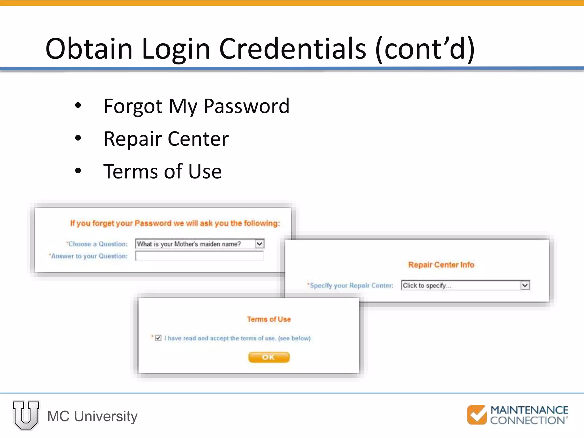 MC University
• Forgot My Password
• Repair Center
• Terms of Use
Obtain Login Credentials (cont’d)
 