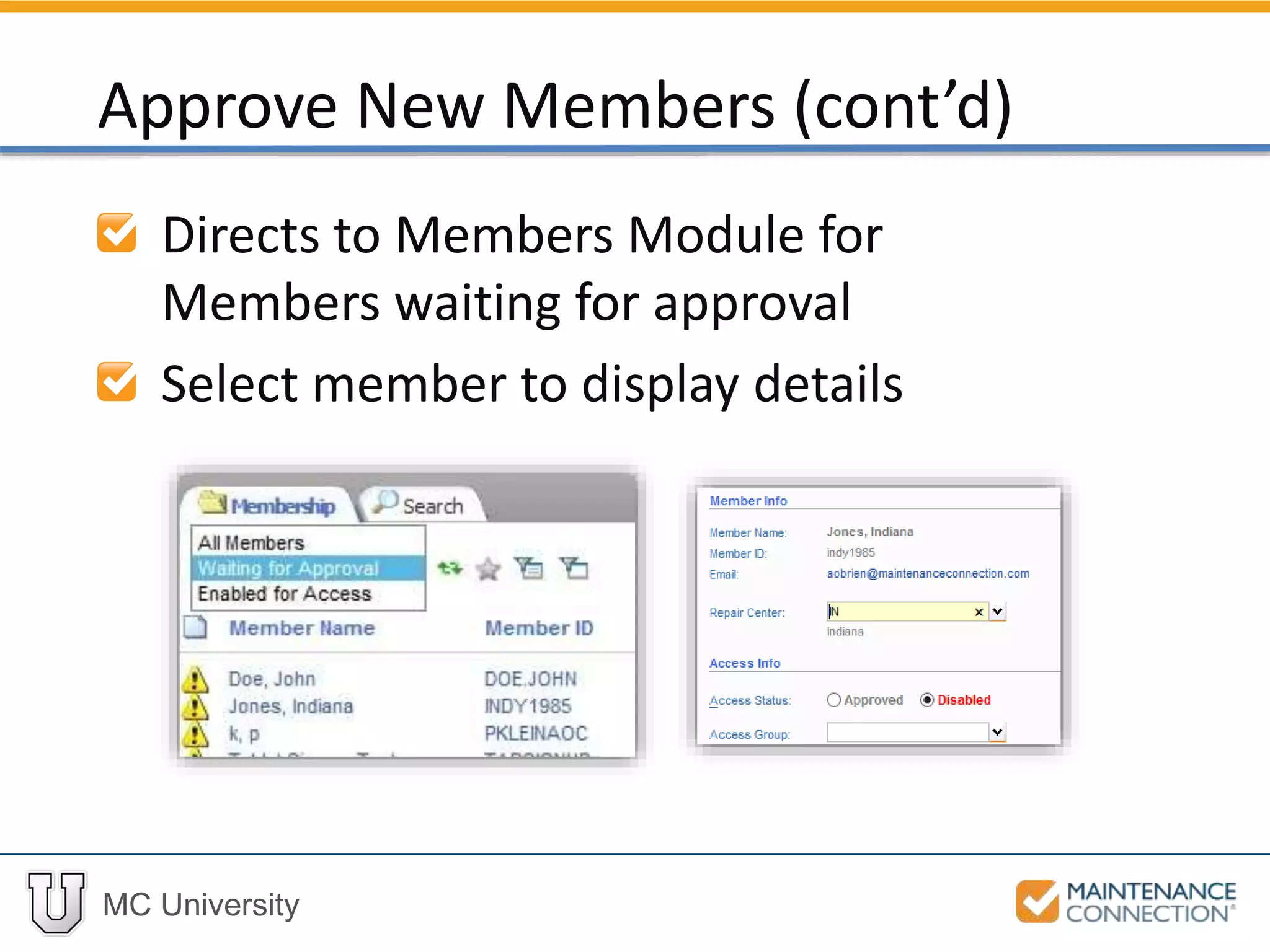 MC University
Directs to Members Module for
Members waiting for approval
Select member to display details
Approve New Members (cont’d)
 