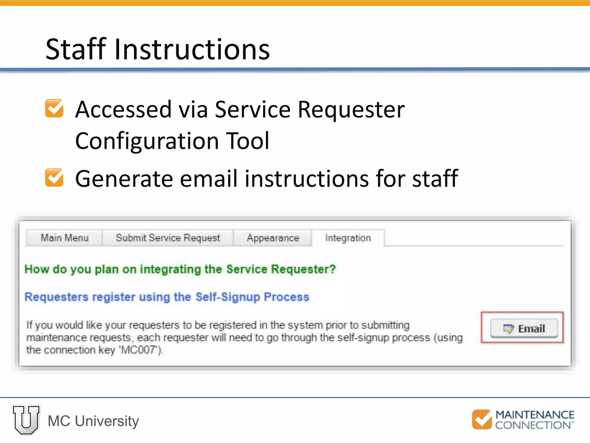 MC University
Accessed via Service Requester
Configuration Tool
Generate email instructions for staff
Staff Instructions
 