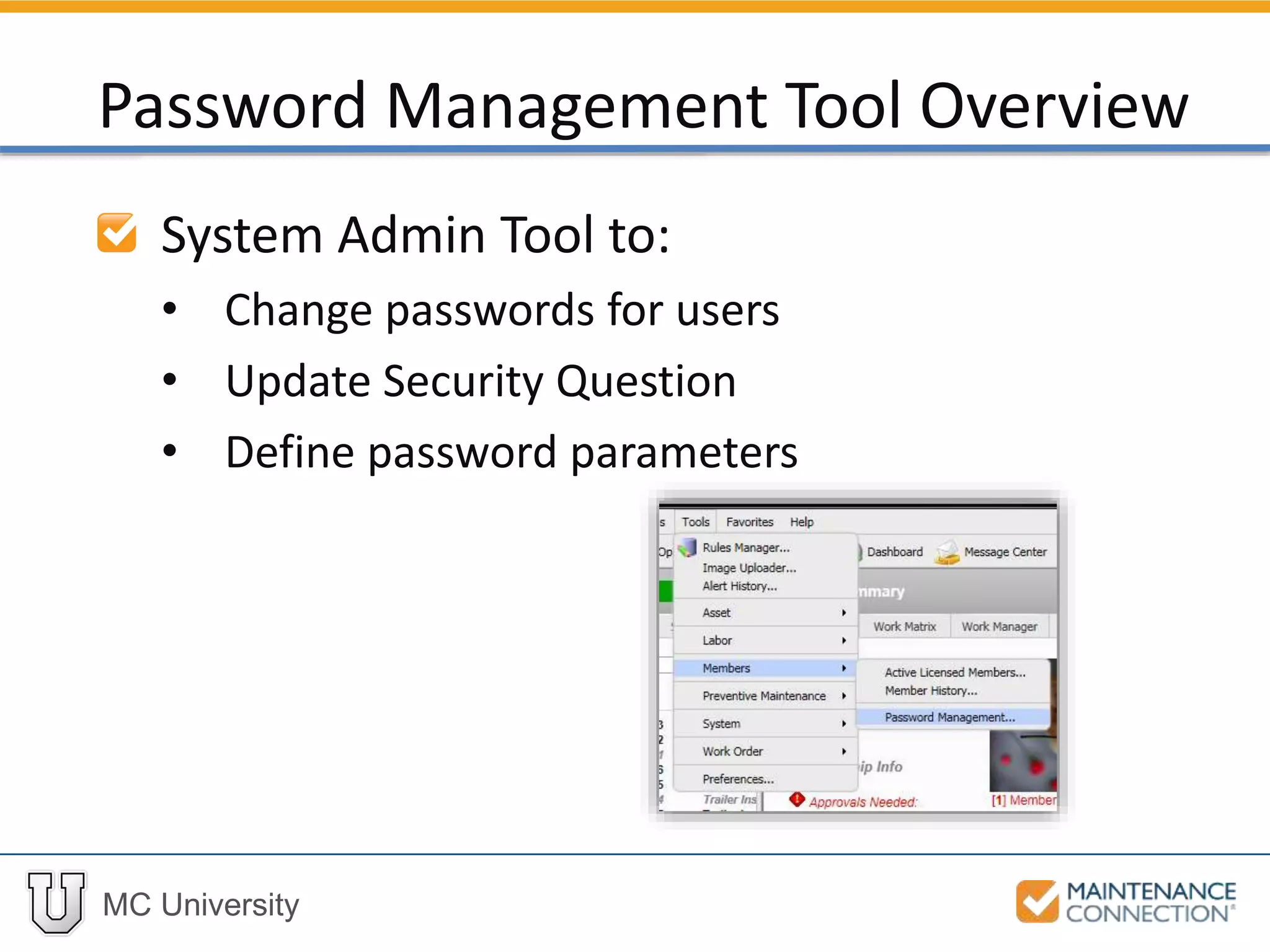 MC University
System Admin Tool to:
• Change passwords for users
• Update Security Question
• Define password parameters
Password Management Tool Overview
 