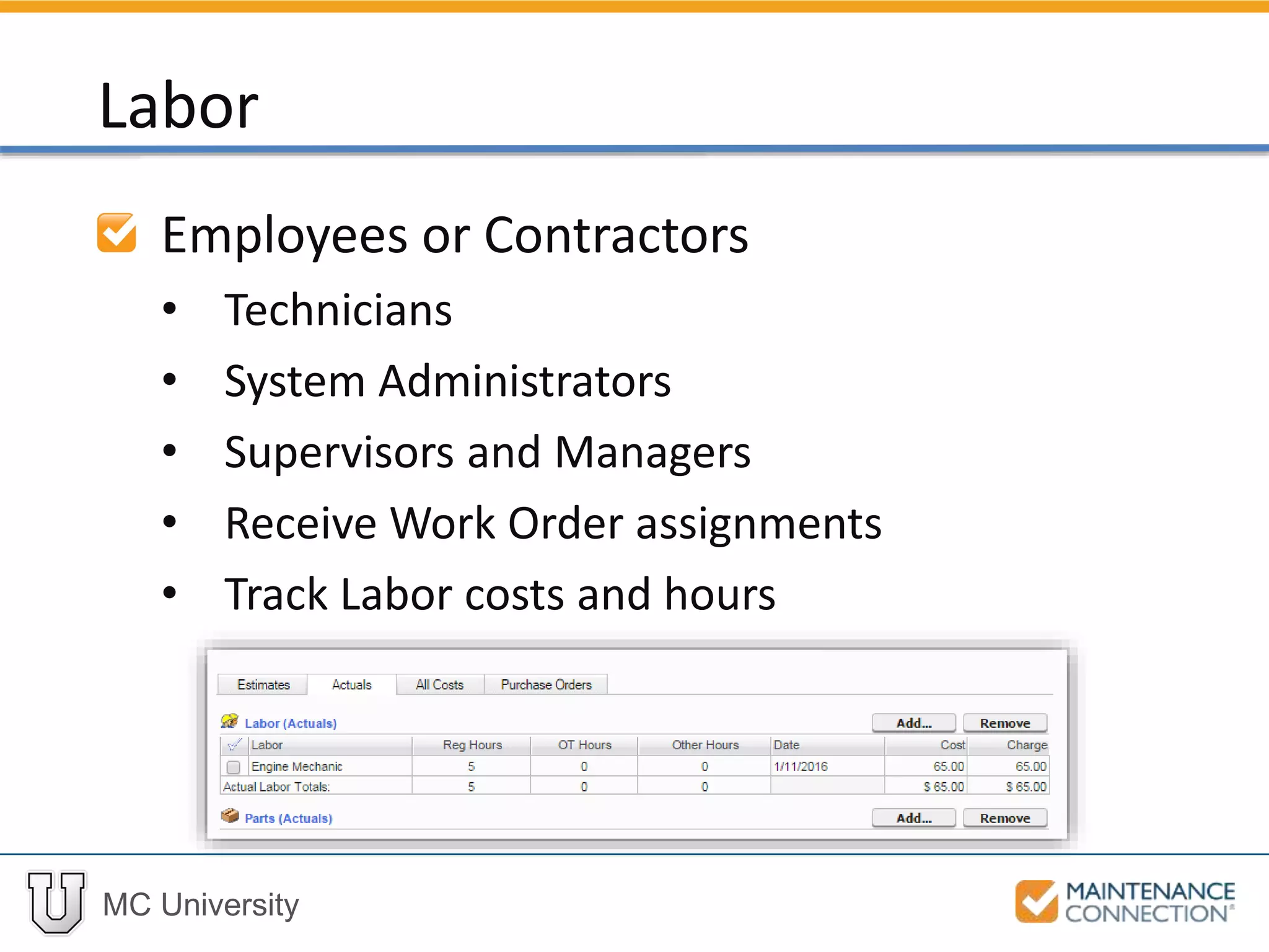 MC University
Employees or Contractors
• Technicians
• System Administrators
• Supervisors and Managers
• Receive Work Order assignments
• Track Labor costs and hours
Labor
 