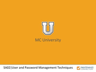 MC University
SA02|User and Password Management Techniques
 