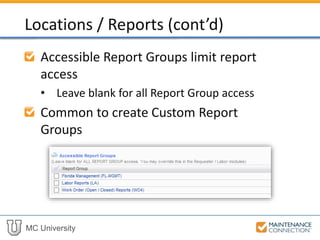 MC University
Accessible Report Groups limit report
access
• Leave blank for all Report Group access
Common to create Custom Report
Groups
Locations / Reports (cont’d)
 