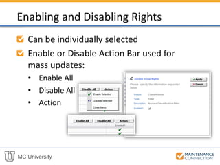 MC University
Can be individually selected
Enable or Disable Action Bar used for
mass updates:
• Enable All
• Disable All
• Action
Enabling and Disabling Rights
 