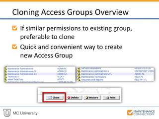 MC University
If similar permissions to existing group,
preferable to clone
Quick and convenient way to create
new Access Group
Cloning Access Groups Overview
 
