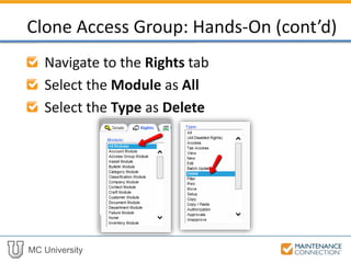 MC University
Navigate to the Rights tab
Select the Module as All
Select the Type as Delete
Clone Access Group: Hands-On (cont’d)
 
