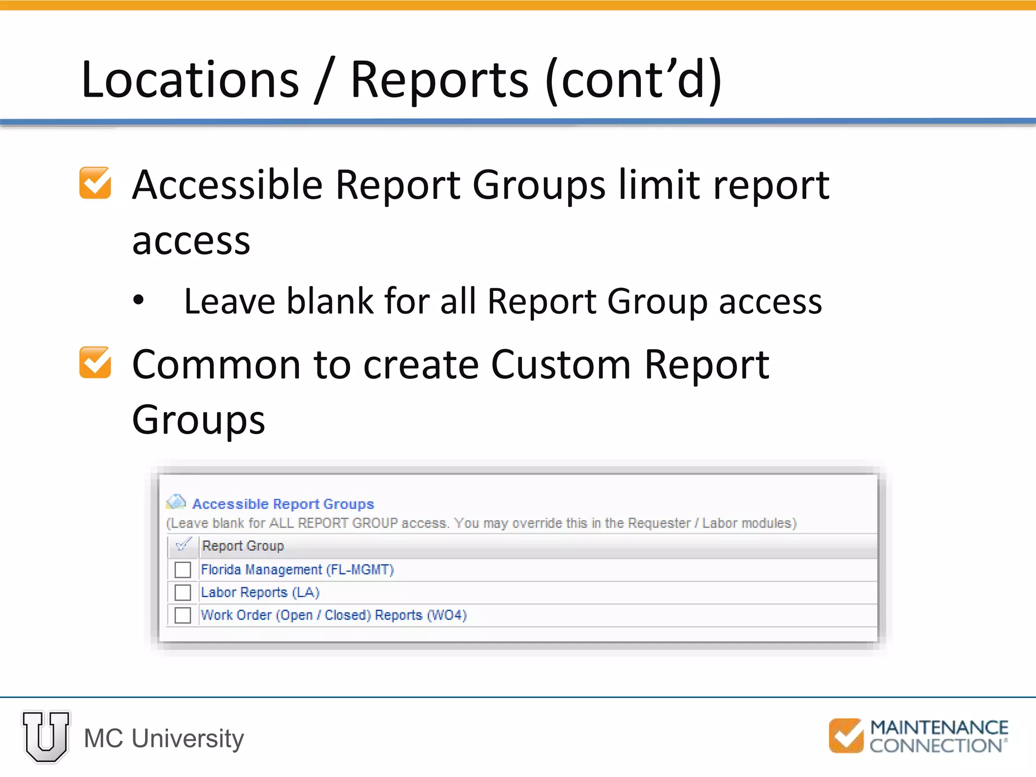 MC University
Accessible Report Groups limit report
access
• Leave blank for all Report Group access
Common to create Custom Report
Groups
Locations / Reports (cont’d)
 