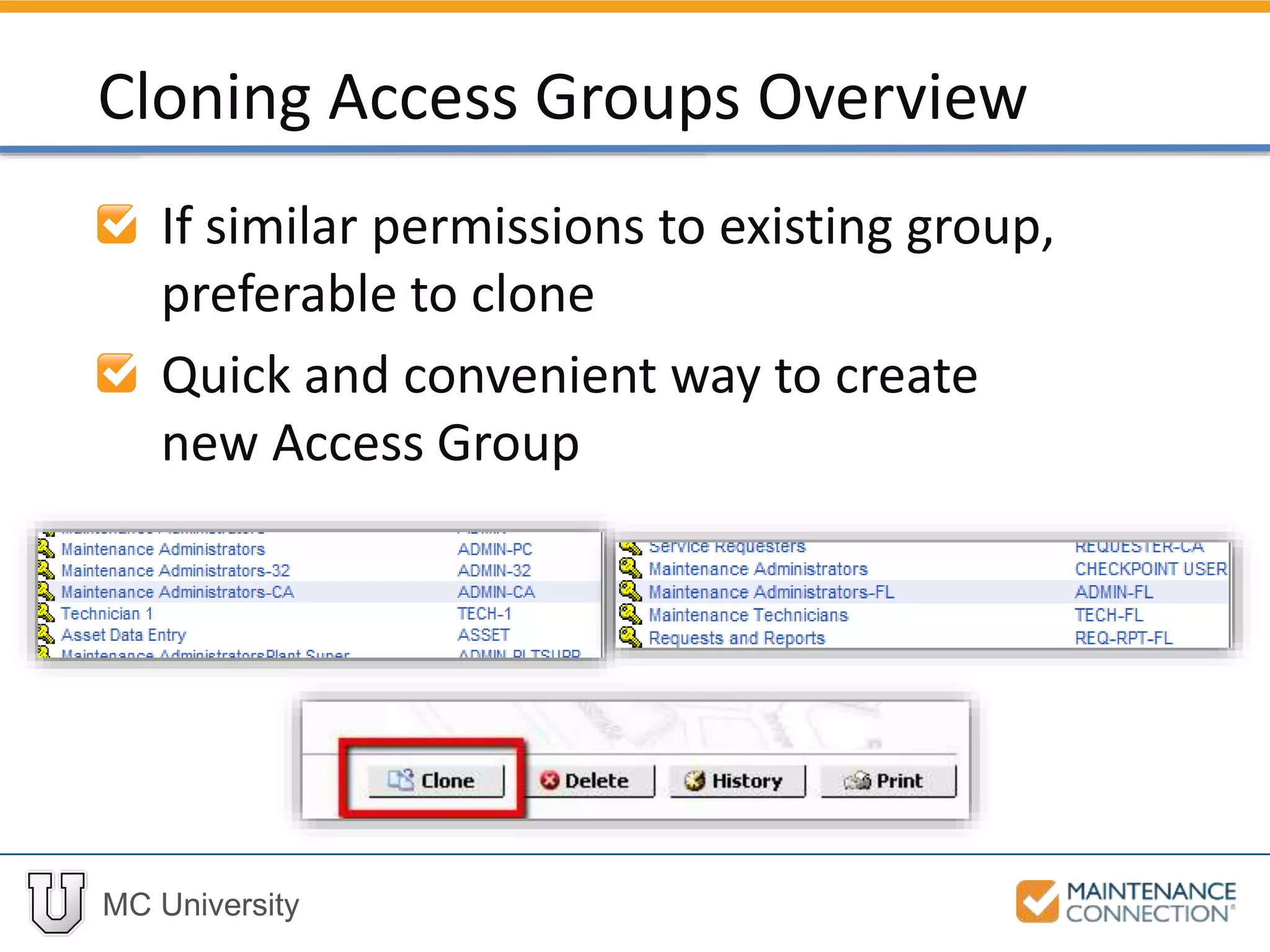 MC University
If similar permissions to existing group,
preferable to clone
Quick and convenient way to create
new Access Group
Cloning Access Groups Overview
 