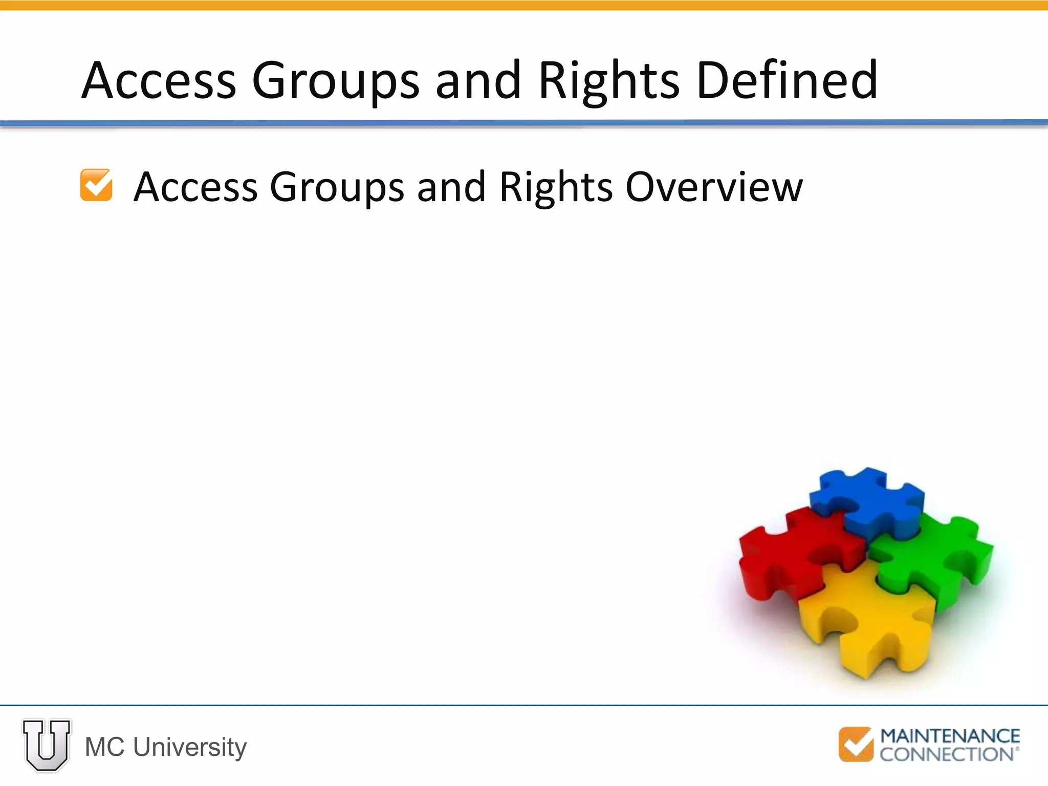 MC University
Access Groups and Rights Overview
Access Groups and Rights Defined
 