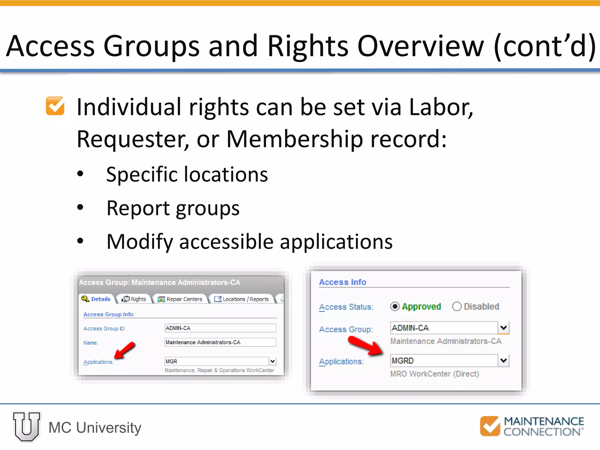 MC University
Individual rights can be set via Labor,
Requester, or Membership record:
• Specific locations
• Report groups
• Modify accessible applications
Access Groups and Rights Overview (cont’d)
 