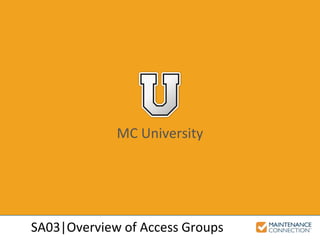 MC University
SA03|Overview of Access Groups
 