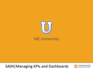 MC University
SA04|Managing KPIs and Dashboards
 