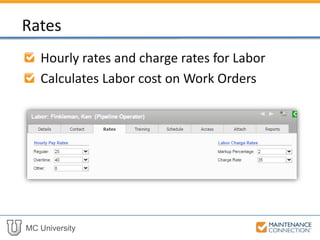 MC University
Hourly rates and charge rates for Labor
Calculates Labor cost on Work Orders
Rates
 