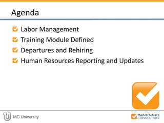 MC University
Labor Management
Training Module Defined
Departures and Rehiring
Human Resources Reporting and Updates
Agenda
 