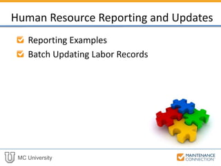 MC University
Reporting Examples
Batch Updating Labor Records
Human Resource Reporting and Updates
 