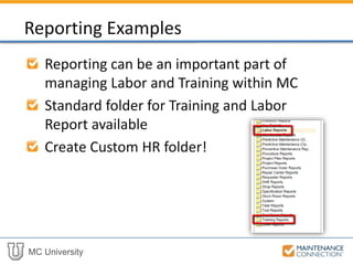 MC University
Reporting can be an important part of
managing Labor and Training within MC
Standard folder for Training and Labor
Report available
Create Custom HR folder!
Reporting Examples
 